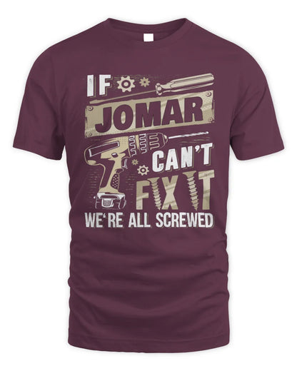 JOMAR TX03 P02 - Personalized Handyman Mechanic Shirt “If NAME Can’t Fix It, We’re All Screwed” - Unisex Standard T-Shirt - Maroon