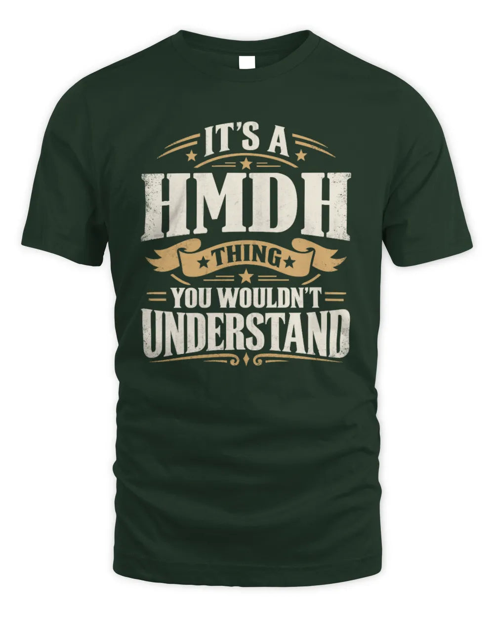HMDH P08 TH51 - Personalized “It’s a/an [NAME] Thing – You Wouldn’t Understand” Shirt - Unisex Standard T-Shirt - Forest Green