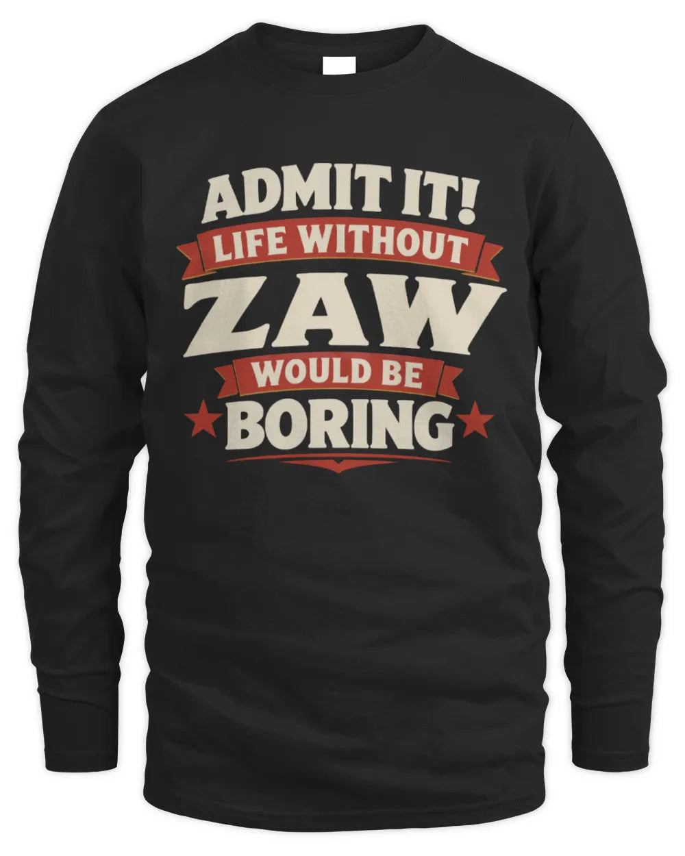 ZAW P4 KT003 Personalized Funny Quote Apparel “Life Without NAME Would Be Boring” - Men's Long Sleeved T-Shirt - Black