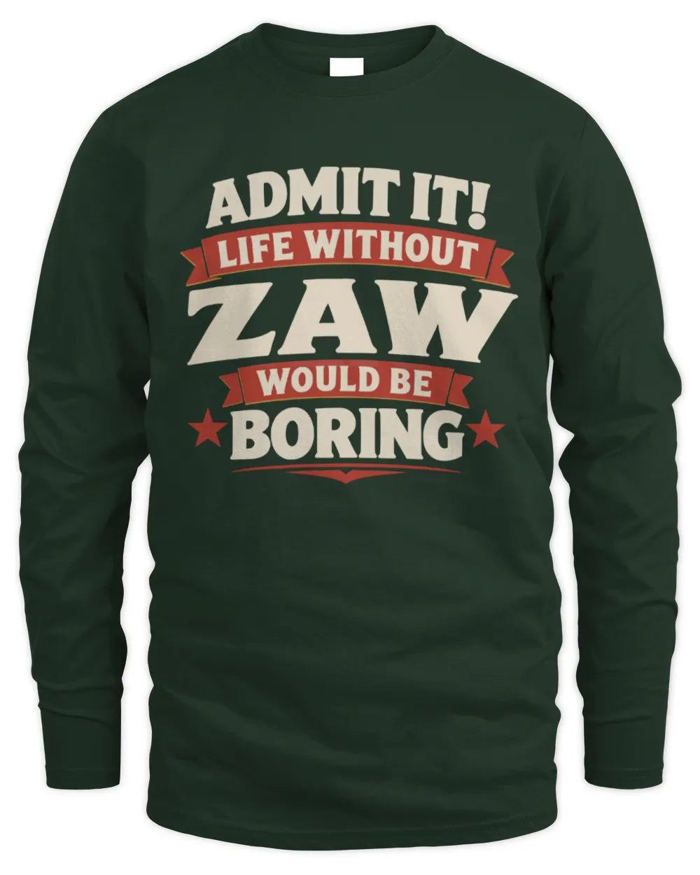 ZAW P4 KT003 Personalized Funny Quote Apparel “Life Without NAME Would Be Boring” - Men's Long Sleeved T-Shirt - Forest Green