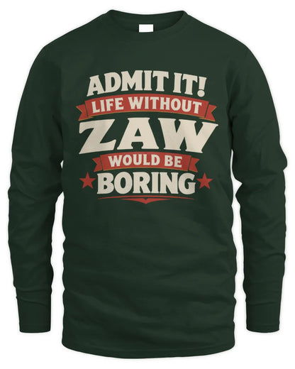 ZAW P4 KT003 Personalized Funny Quote Apparel “Life Without NAME Would Be Boring” - Men's Long Sleeved T-Shirt - Forest Green