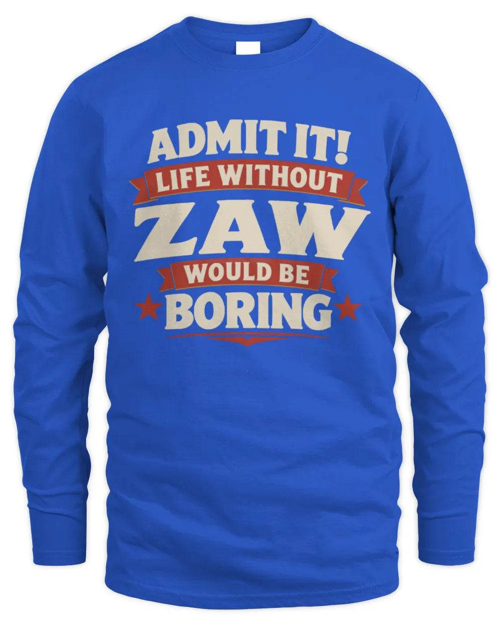 ZAW P4 KT003 Personalized Funny Quote Apparel “Life Without NAME Would Be Boring” - Men's Long Sleeved T-Shirt - Royal