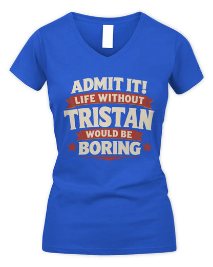 TRISTAN P4 KT003 Personalized Funny Quote Apparel “Life Without NAME Would Be Boring” - Women's V-Neck T-Shirt - Royal