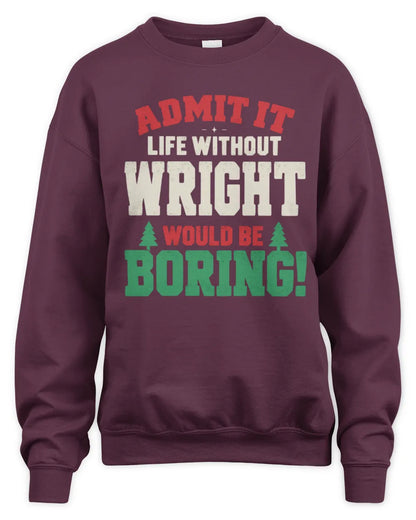 WRIGHT P5 TH08 Christmas T-Shirt – “Life Without NAME Would Be Boring” - Unisex Sweatshirt - Maroon