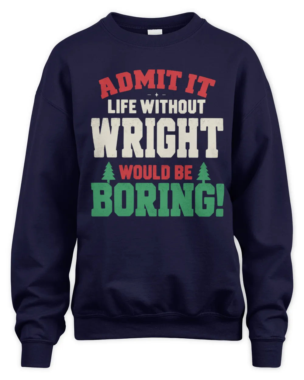 WRIGHT P5 TH08 Christmas T-Shirt – “Life Without NAME Would Be Boring” - Unisex Sweatshirt - Navy
