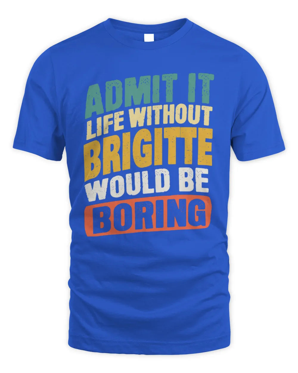 BRIGITTE TP88-K4-229
Personalized Funny Quote Apparel “Life Without NAME Would Be Boring” - Unisex Standard T-Shirt - Royal