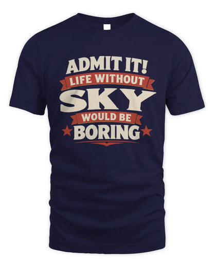 SKY P4 KT003 Personalized Funny Quote Apparel “Life Without NAME Would Be Boring” - Unisex Standard T-Shirt - Navy