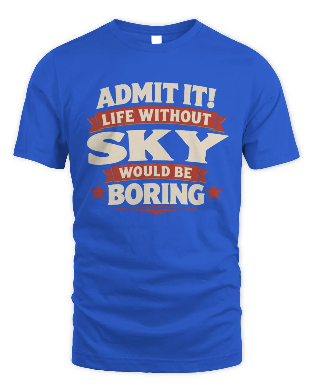 SKY P4 KT003 Personalized Funny Quote Apparel “Life Without NAME Would Be Boring” - Unisex Standard T-Shirt - Royal