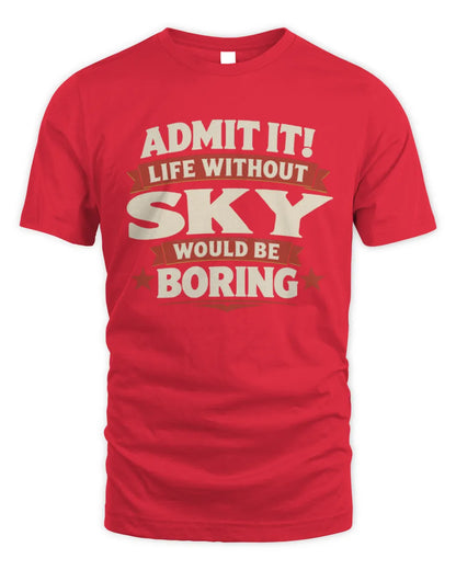 SKY P4 KT003 Personalized Funny Quote Apparel “Life Without NAME Would Be Boring” - Unisex Standard T-Shirt - Red