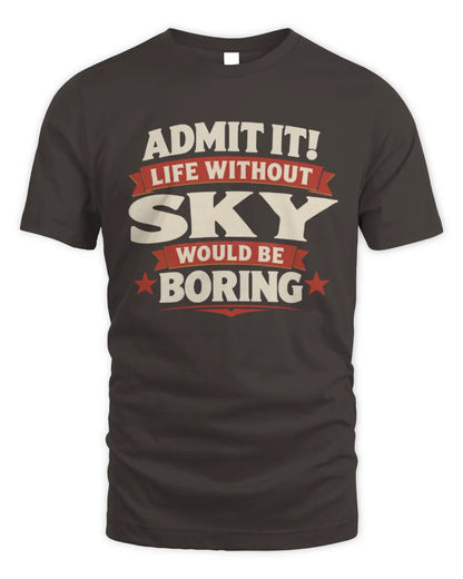 SKY P4 KT003 Personalized Funny Quote Apparel “Life Without NAME Would Be Boring” - Unisex Standard T-Shirt - Dark Chocolate