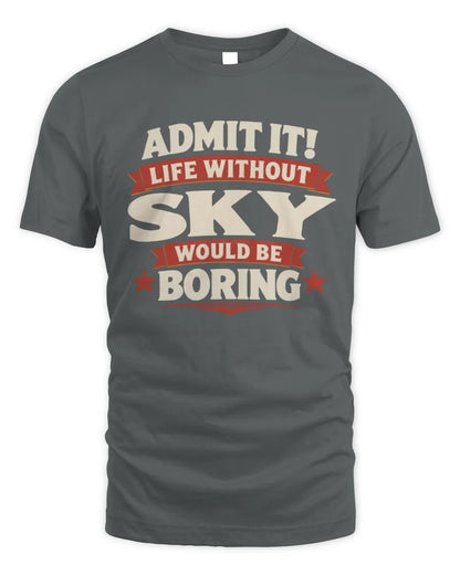 SKY P4 KT003 Personalized Funny Quote Apparel “Life Without NAME Would Be Boring” - Unisex Standard T-Shirt - Charcoal