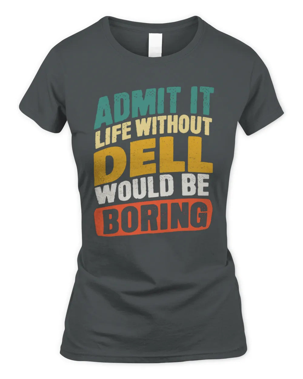 DELL TP88-K4-229
Personalized Funny Quote Apparel “Life Without NAME Would Be Boring” - Women's Standard T-Shirt - Charcoal