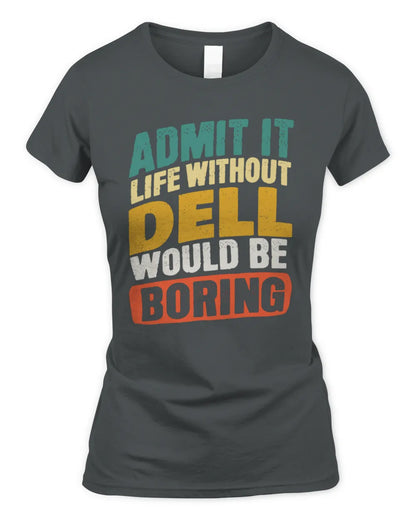 DELL TP88-K4-229
Personalized Funny Quote Apparel “Life Without NAME Would Be Boring” - Women's Standard T-Shirt - Charcoal