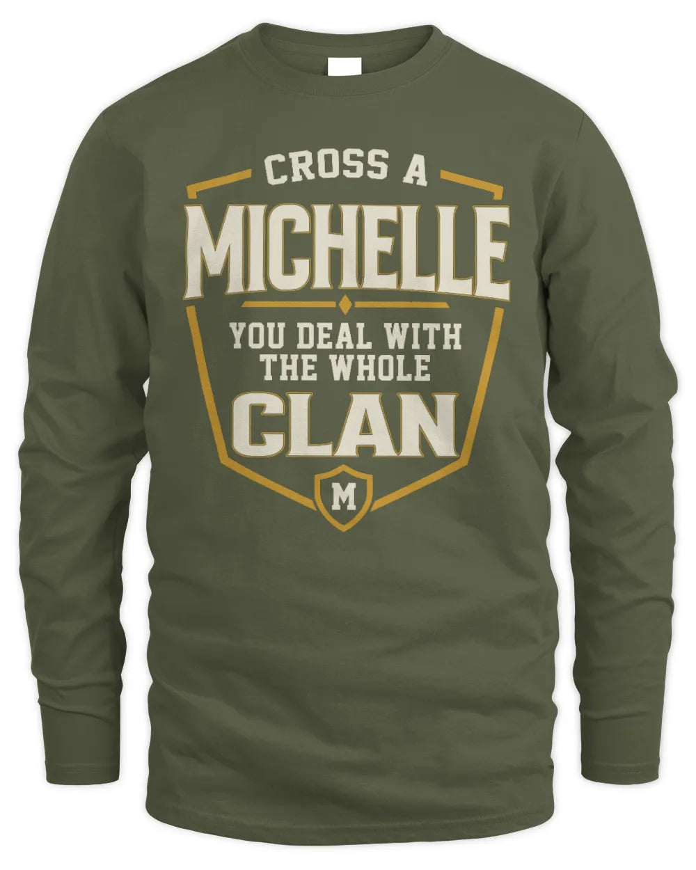 MICHELLE NT1-K008 Cross A/An NAME, You Deal With the Whole Clan | Personalized Vintage T-Shirt - Men's Long Sleeved T-Shirt - Military Green