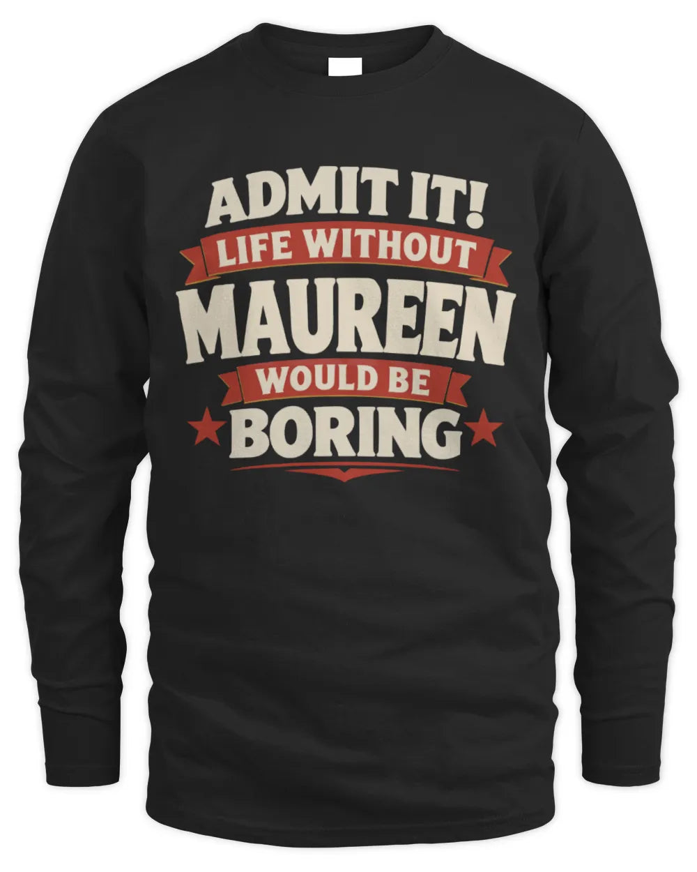 MAUREEN P4 KT003 Personalized Funny Quote Apparel “Life Without NAME Would Be Boring” - Men's Long Sleeved T-Shirt - Black