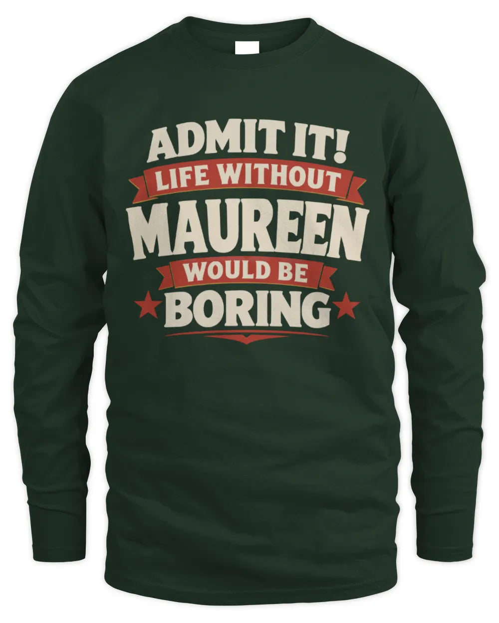 MAUREEN P4 KT003 Personalized Funny Quote Apparel “Life Without NAME Would Be Boring” - Men's Long Sleeved T-Shirt - Forest Green