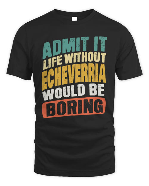 ECHEVERRIA TP88-K4-229
Personalized Funny Quote Apparel “Life Without NAME Would Be Boring” - Unisex Standard T-Shirt - Black