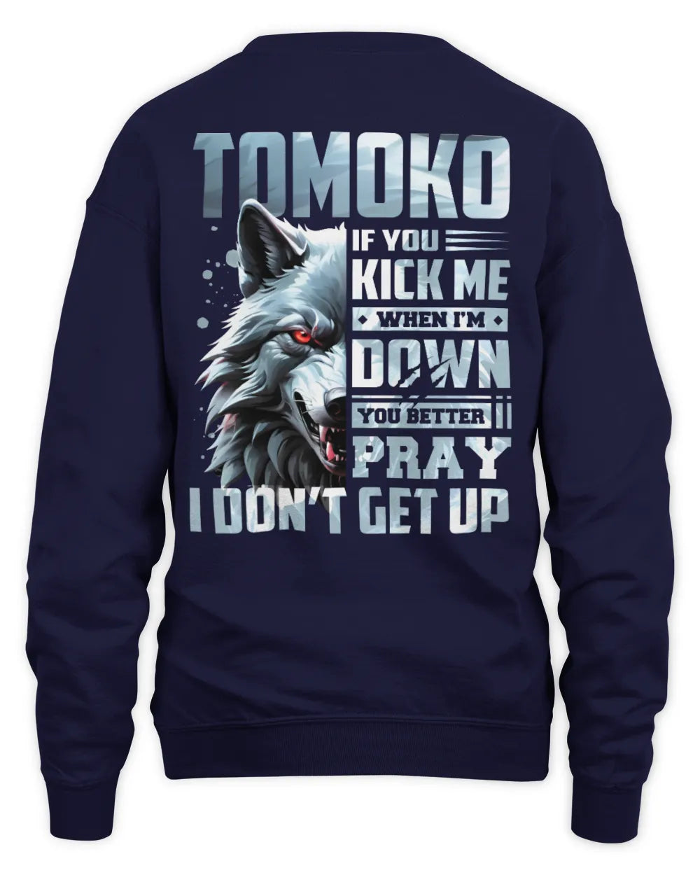 TOMOKO AP62-K4-666 - Personalized Fierce Wolf Quote Apparel “If You Kick Me When I’m Down, You Better Pray I Don’t Get Up” - Unisex Sweatshirt - Navy