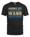 WANG TP68-K2-968 – Personalized Funny Quote Apparel “The World Without NAME Would Be Boring”