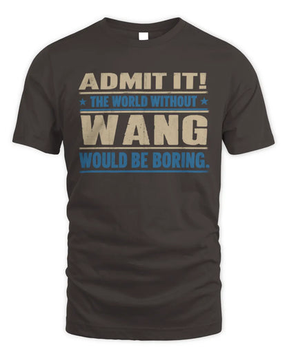 WANG TP68-K2-968 – Personalized Funny Quote Apparel “The World Without NAME Would Be Boring” - Unisex Standard T-Shirt - Dark Chocolate