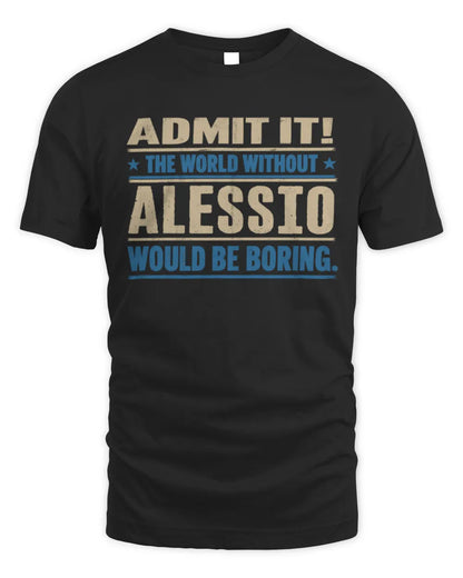 ALESSIO TP68-K2-968 – Personalized Funny Quote Apparel “The World Without NAME Would Be Boring” - Unisex Standard T-Shirt - Black