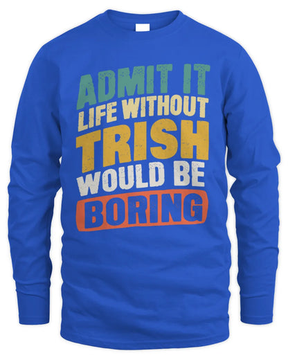 TRISH TP88-K4-229
Personalized Funny Quote Apparel “Life Without NAME Would Be Boring” - Men's Long Sleeved T-Shirt - Royal