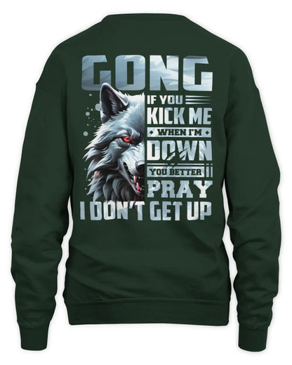 GONG AP62-K4-666 - Personalized Fierce Wolf Quote Apparel “If You Kick Me When I’m Down, You Better Pray I Don’t Get Up” - Unisex Sweatshirt - Forest Green