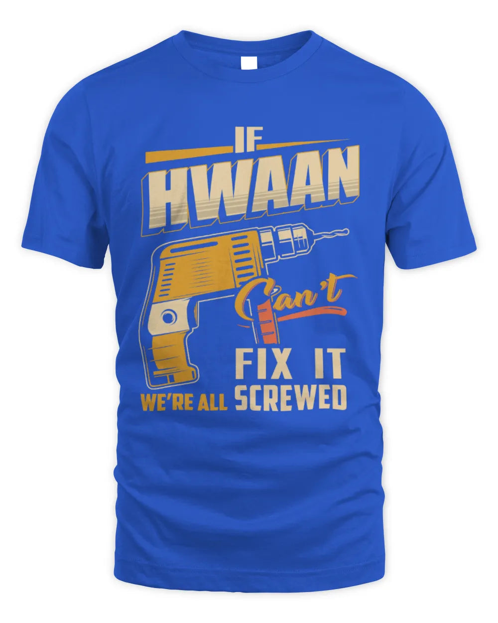 HWAAN TP22-K4-228 - Personalized Handyman T-Shirt “If AARON Can’t Fix It, We’re All Screwed” - Unisex Standard T-Shirt - Royal