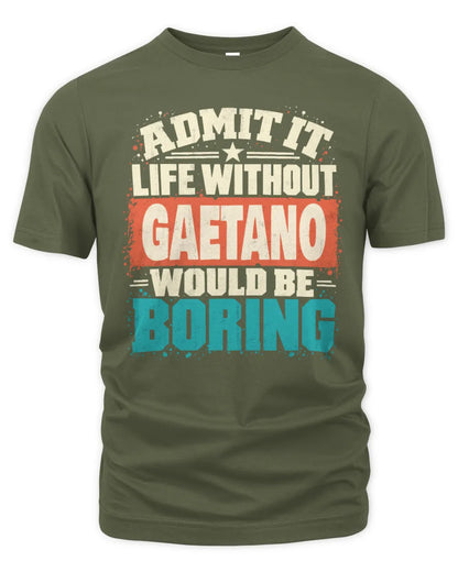 GAETANO P02-TH11-226 Personalized Admit It Life Without [Name] Would Be Boring T-Shirt - Custom Name Funny Gift - Unisex Standard T-Shirt - Military Green