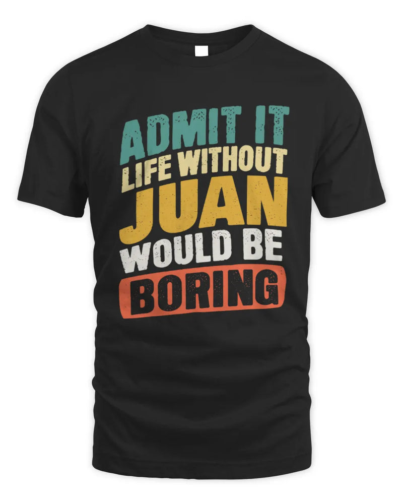 JUAN TP88-K4-229
Personalized Funny Quote Apparel “Life Without NAME Would Be Boring” - Unisex Standard T-Shirt - Black