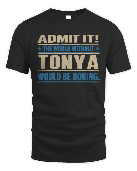 TONYA TP68-K2-968 – Personalized Funny Quote Apparel “The World Without NAME Would Be Boring” - Unisex Standard T-Shirt - Black
