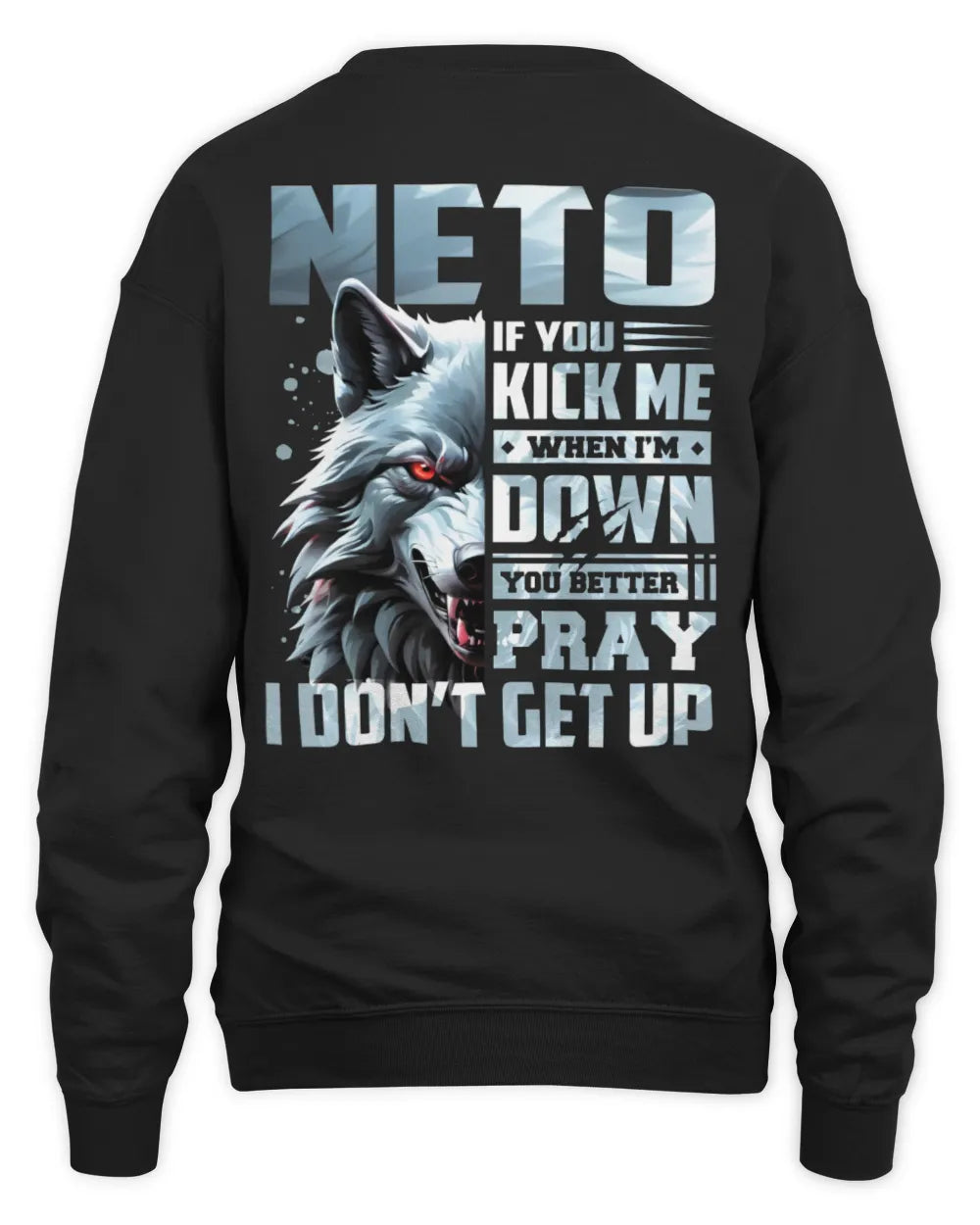 NETO AP62-K4-666 - Personalized Fierce Wolf Quote Apparel “If You Kick Me When I’m Down, You Better Pray I Don’t Get Up” - Unisex Sweatshirt - Black