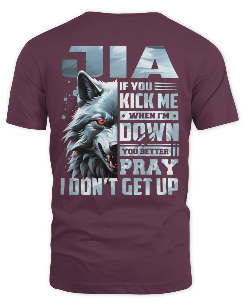 JIA AP62-K4-666 - Personalized Fierce Wolf Quote Apparel “If You Kick Me When I’m Down, You Better Pray I Don’t Get Up” - Unisex Standard T-Shirt - Maroon