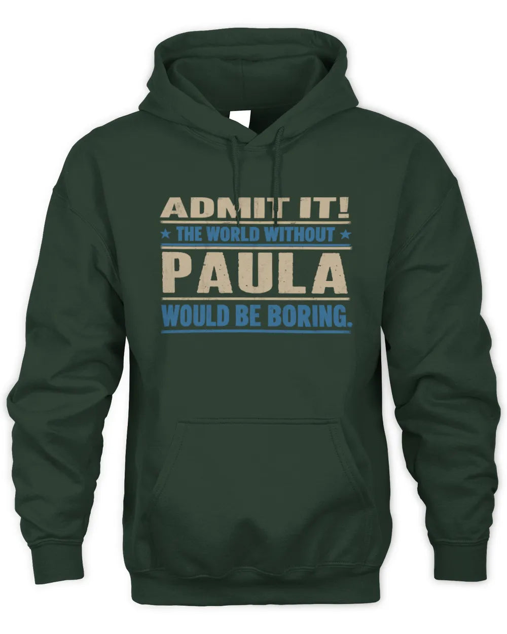 PAULA TP68-K2-968 – Personalized Funny Quote Apparel “The World Without NAME Would Be Boring” - Unisex Hoodie - Forest Green