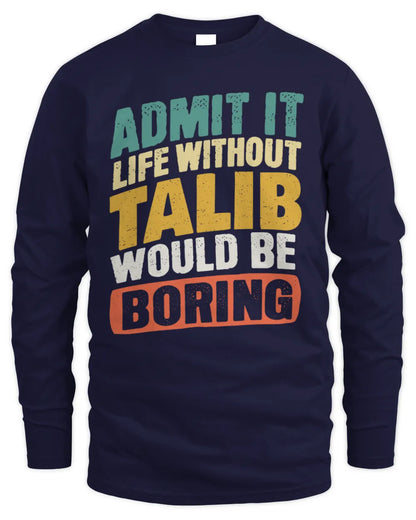 TALIB TP88-K4-229
Personalized Funny Quote Apparel “Life Without NAME Would Be Boring” - Men's Long Sleeved T-Shirt - Navy
