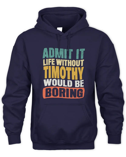 TIMOTHY TP86-K3-229 Personalized Funny Quote Apparel “Life Without NAME Would Be Boring” - Unisex Hoodie - Navy