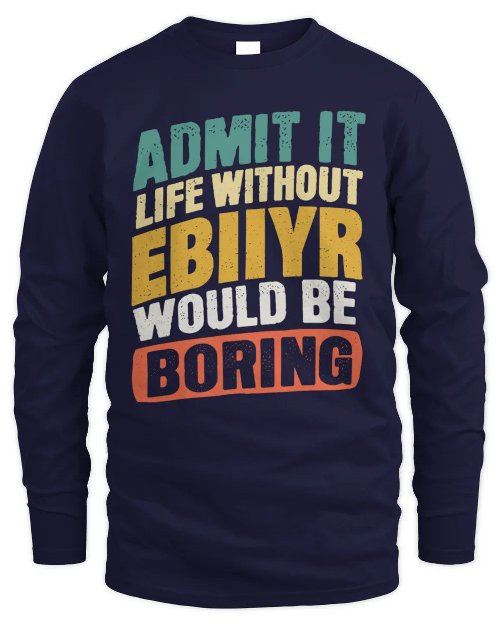 EBIIYR TP88-K4-229
Personalized Funny Quote Apparel “Life Without NAME Would Be Boring” - Men's Long Sleeved T-Shirt - Navy