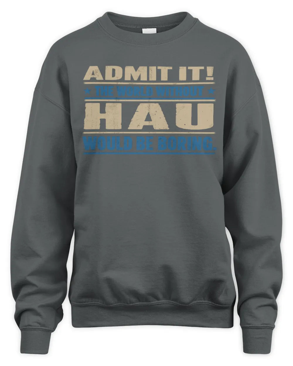 HAU TP68-K2-968 – Personalized Funny Quote Apparel “The World Without NAME Would Be Boring” - Unisex Sweatshirt - Charcoal
