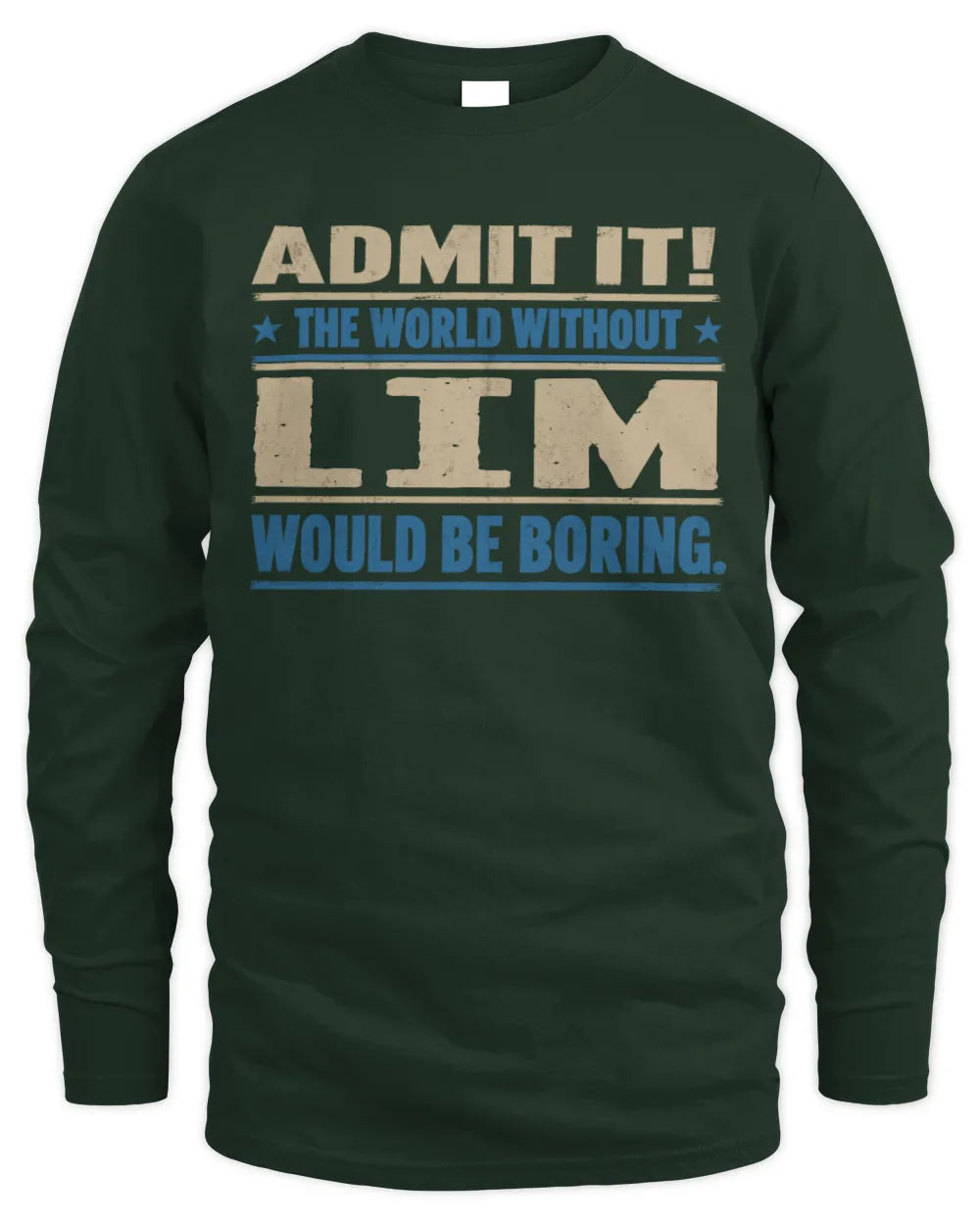 LIM TP68-K2-968 – Personalized Funny Quote Apparel “The World Without NAME Would Be Boring” - Men's Long Sleeved T-Shirt - Forest Green