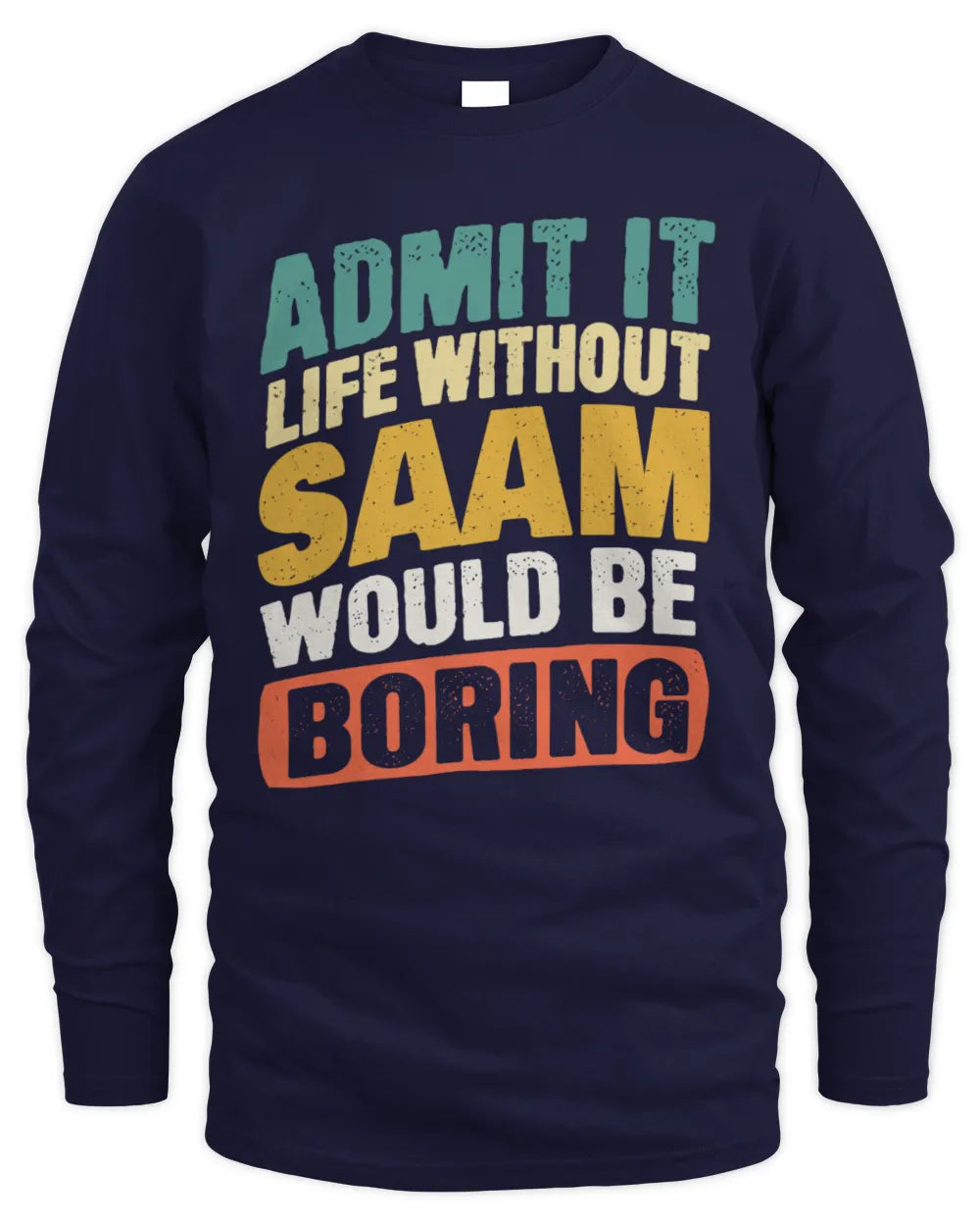 SAAM TP88-K4-229
Personalized Funny Quote Apparel “Life Without NAME Would Be Boring” - Men's Long Sleeved T-Shirt - Navy