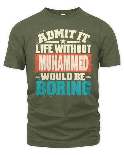 MUHAMMED P02-TH11-226 Personalized Admit It Life Without [Name] Would Be Boring T-Shirt - Custom Name Funny Gift - Unisex Standard T-Shirt - Military Green