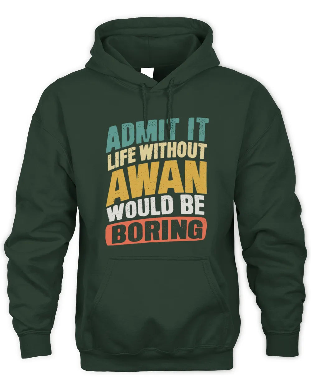 AWAN TP88-K4-229
Personalized Funny Quote Apparel “Life Without NAME Would Be Boring” - Unisex Hoodie - Forest Green