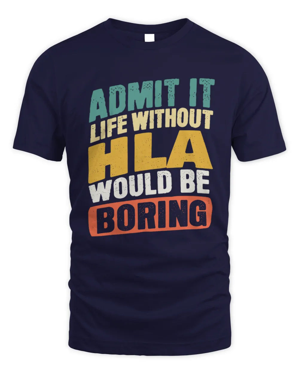 HLA TP88-K4-229
Personalized Funny Quote Apparel “Life Without NAME Would Be Boring” - Unisex Standard T-Shirt - Navy