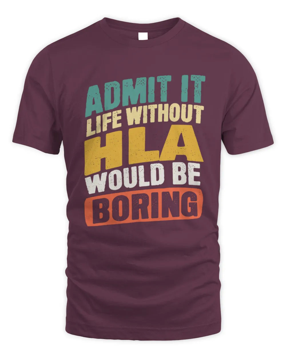 HLA TP88-K4-229
Personalized Funny Quote Apparel “Life Without NAME Would Be Boring” - Unisex Standard T-Shirt - Maroon