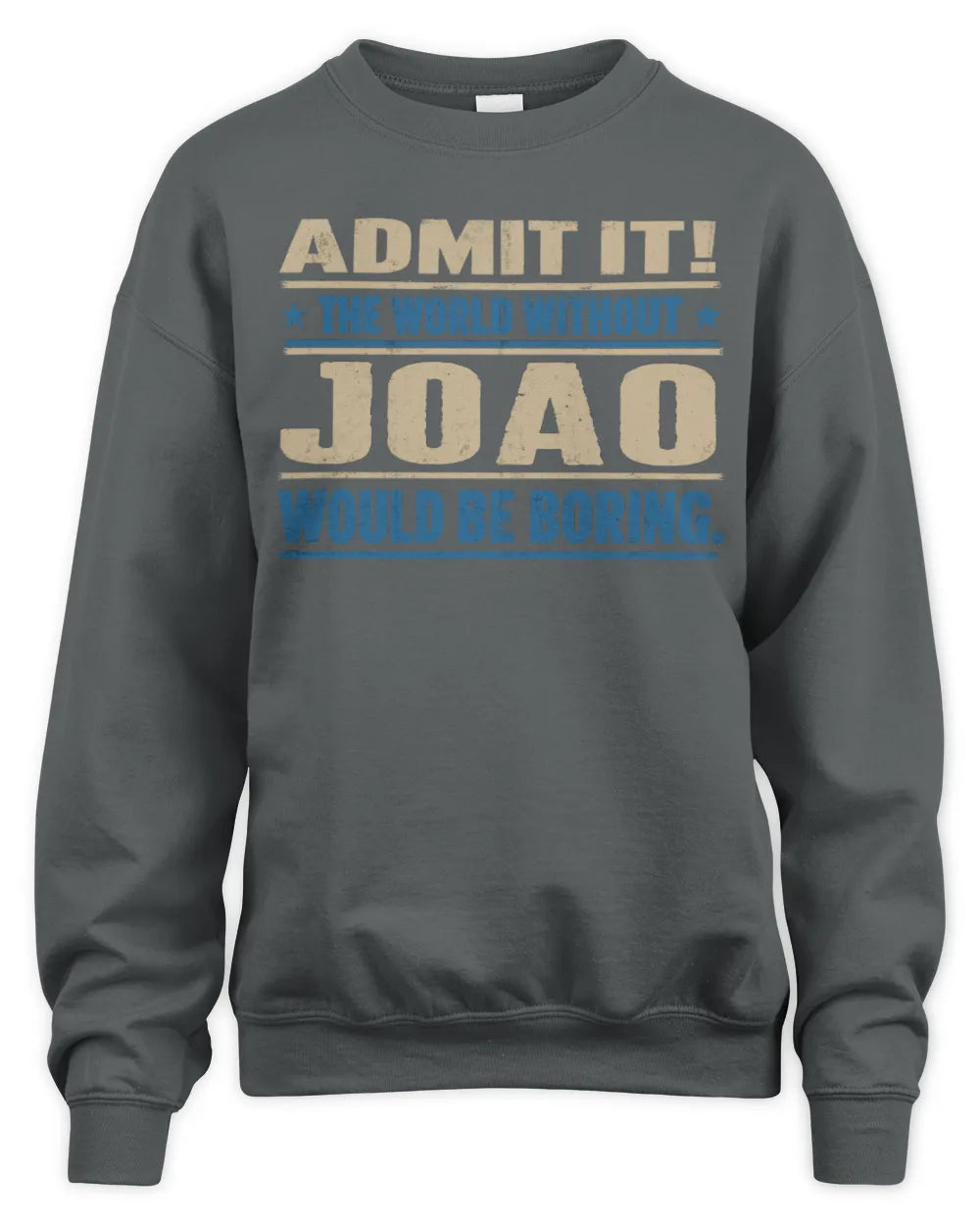 JOAO TP68-K2-968 – Personalized Funny Quote Apparel “The World Without NAME Would Be Boring” - Unisex Sweatshirt - Charcoal