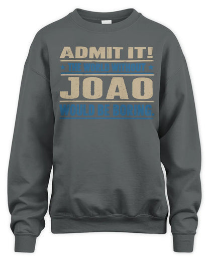 JOAO TP68-K2-968 – Personalized Funny Quote Apparel “The World Without NAME Would Be Boring” - Unisex Sweatshirt - Charcoal