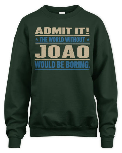 JOAO TP68-K2-968 – Personalized Funny Quote Apparel “The World Without NAME Would Be Boring” - Unisex Sweatshirt - Forest Green