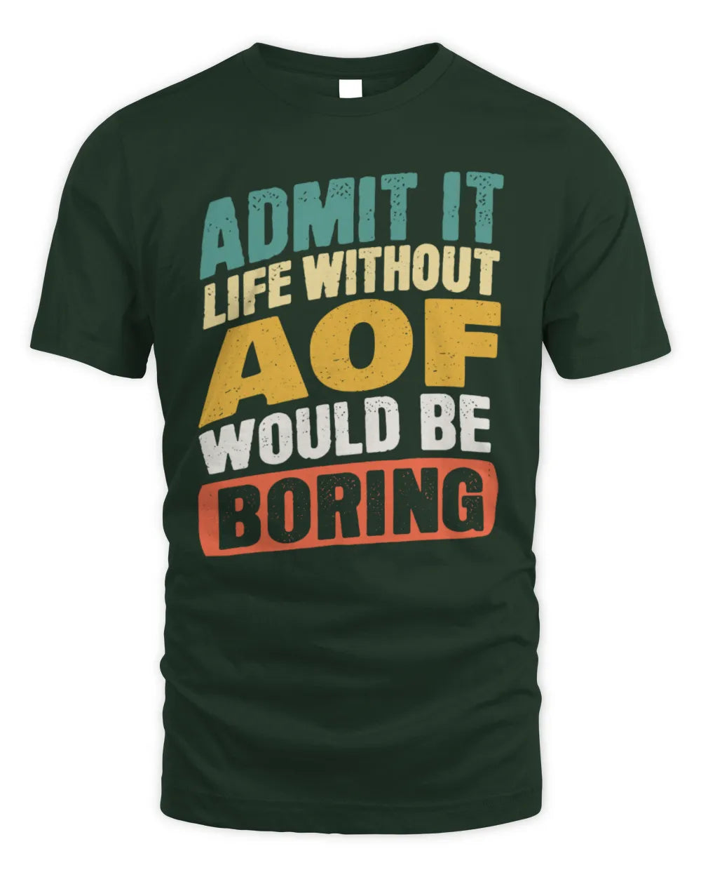 AOF TP88-K4-229
Personalized Funny Quote Apparel “Life Without NAME Would Be Boring” - Unisex Standard T-Shirt - Forest Green