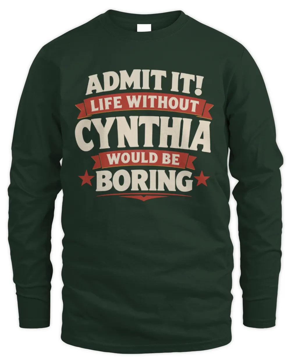 CYNTHIA P4 KT003 Personalized Funny Quote Apparel “Life Without NAME Would Be Boring” - Men's Long Sleeved T-Shirt - Forest Green