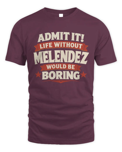 MELENDEZ P4 KT003 Personalized Funny Quote Apparel “Life Without NAME Would Be Boring” - Unisex Standard T-Shirt - Maroon
